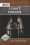 Help! I Can’t Forgive by Jim Newcomer