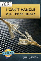 Help! I Can’t Handle All These Trials by Joel James