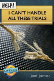 Help! I Can’t Handle All These Trials by Joel James