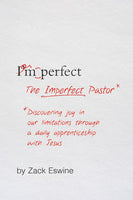 The Imperfect Pastor - Discovering Joy in Our Limitations through a Daily Apprenticeship with Jesus
