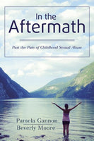 In the Aftermath: Past the Pain of Childhood Sexual Abuse by Pam Gannon & Beverly More