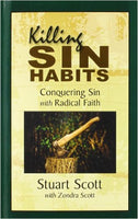 Killing Sin Habits: Conquering Sin with Radical Faith by Stuart Scott