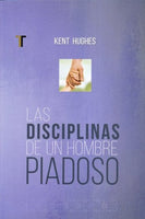 Las Disciplinas de un Hombre Piadoso (Nueva Edición) / Disciplines of a Godly Man