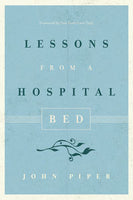 Lessons from a Hospital Bed by John Piper