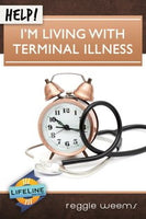 Help! I’m Living with Terminal Illness by Reggie Weems