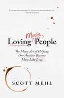 Loving Messy People by Scott Mehl
