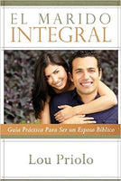 El Marido Integral - Guía Práctica para Ser un Esposo Bíblico (Spanish)/ The Complete Husband
