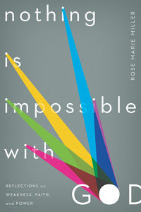 Nothing Is Impossible with God: Reflections on Weakness, Faith and Power