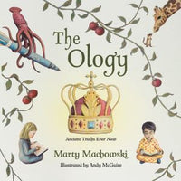 The Ology - Ancient Truths Ever New by Marty Machowski