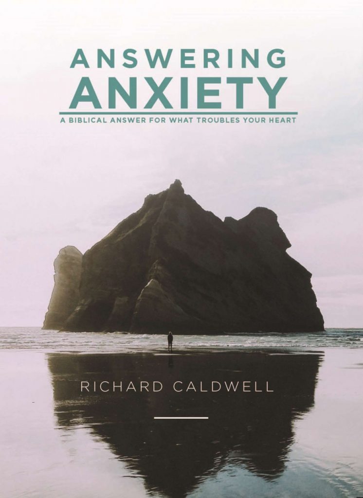Answering Anxiety: A Biblical Answer for What Troubles Your Heart by Richard Caldwell - Booklet