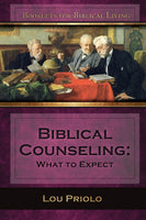 Biblical Counseling: What to Expect by Lou Priolo