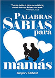 Palabras Sabias para Mamás (Spanish Edition)/ Wise Words for Mothers