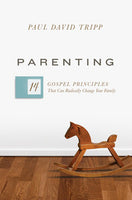 Parenting: 14 Gospel Principles That Can Radically Change Your Family by Paul David Tripp