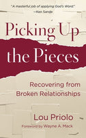 Picking Up the Pieces: Recovering from Broken Relationships by Lou Priolo