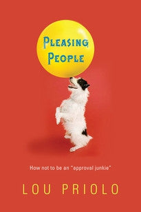 Pleasing People: How Not to Be an "Approval Junkie" by Lou Priolo