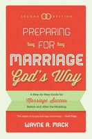 Preparing for Marriage God's Way: A Step-by-Step Guide for Marriage Success Before and After the Wedding by Wayne Mack