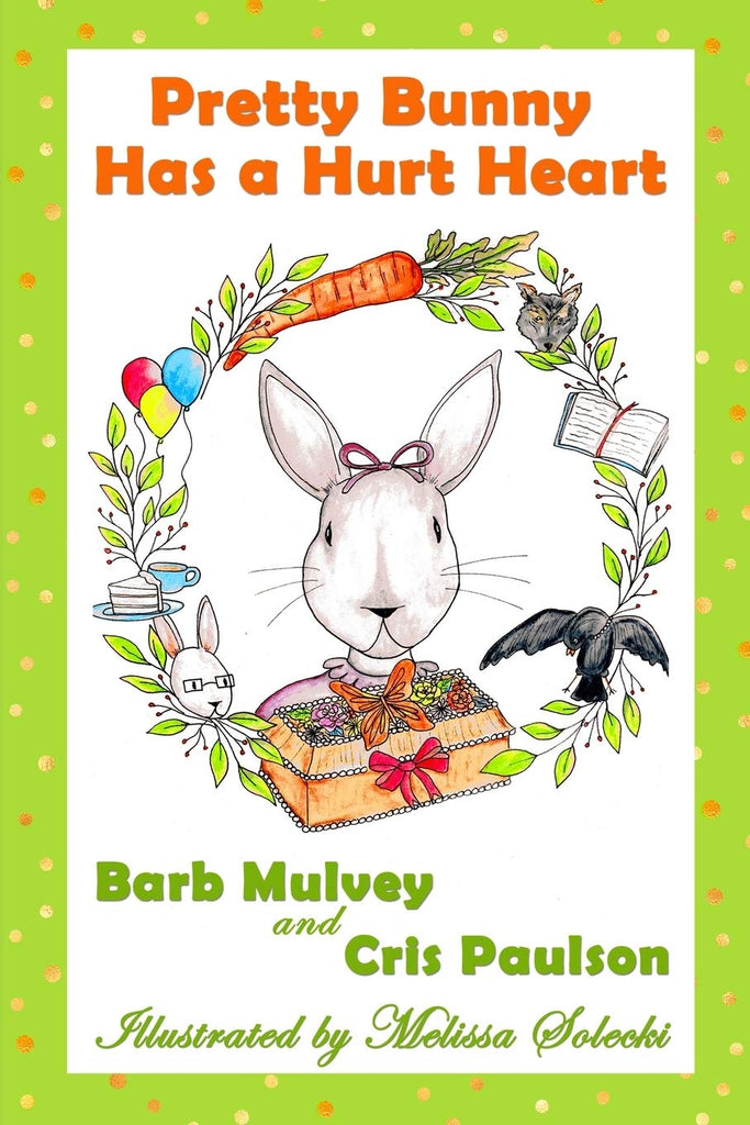 Pretty Bunny Has a Hurt Heart by Barb Mulvey & Cris Paulson