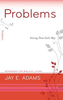 Problems: Solving Them God's Way by Jay E. Adams