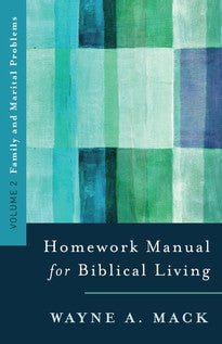 Homework Manual for Biblical Living Vol. 2: Family and Marital Problems by Wayne Mack