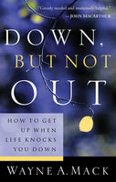 Down But Not Out: How to Get Up When Life Knocks You Down by Wayne Mack