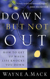 Down But Not Out: How to Get Up When Life Knocks You Down by Wayne Mack