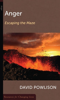 Anger: Escaping the Maze by David Powlison