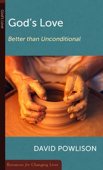 God's Love: Better than Unconditional by David Powlison