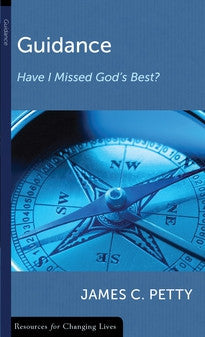 Guidance: Have I Missed God's Best? by James C. Petty