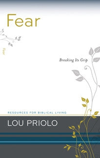 Fear: Breaking It's Grip by Lou Priolo