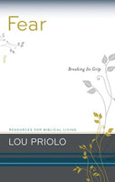 Fear: Breaking It's Grip by Lou Priolo