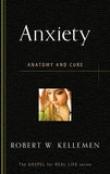 Anxiety: Anatomy and Cure by Robert W. Kellemen