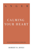 Anger: Calming Your Heart (31-day devotionals for life) by Robert D. Jones
