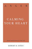 Anger: Calming Your Heart (31-day devotionals for life) by Robert D. Jones