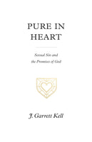 Pure in Heart: Sexual Sin and the Promises of God by F. Garrett Kell