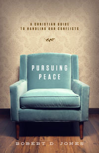 Pursuing Peace: A Christian Guide to Handling Our Conflicts by Robert D Jones