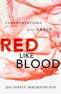 Red Like Blood: Confrontations with Grace by Ben Bevington & Joe Coffey