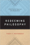 Redeeming Philosophy: A God-Centered Approach to the Big Questions