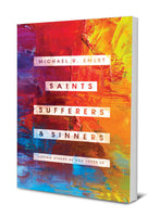 Saints, Sufferers, and Sinners: Loving Others as God Loves Us by Michael R. Emlet