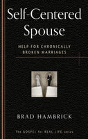 Self-Centered Spouse: Help for Chronically Broken Marriages by Brad Hambrick