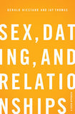 Sex, Dating, and Relationships: A Fresh Approach by Gerald Heistand & Jay Thomas