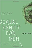 Sexual Sanity for Men: Re-Creating Your Mind in a Crazy Culture