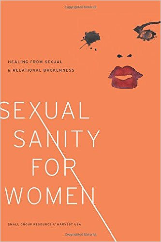 Sexual Sanity for Women: Healing from Sexual and Relational Brokenness