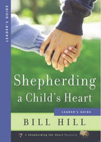 Shepherding a Child’s Heart: Leader’s Guide by Bill Hill
