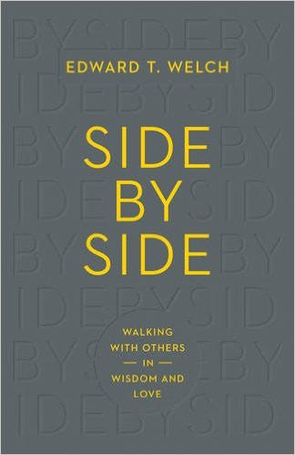Side by Side: Walking with Others in Wisdom and Love by Edward T Welch