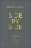 Side by Side: Walking with Others in Wisdom and Love by Edward T Welch