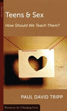 Teens and Sex: How Should We Teach Them? by Paul David Tripp