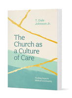 The Church as a Culture of Care: Finding Hope in Biblical Community