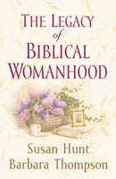 The Legacy of Biblical Womanhood