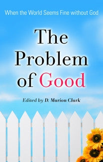 The Problem of Good - When the World Seems Fine without God