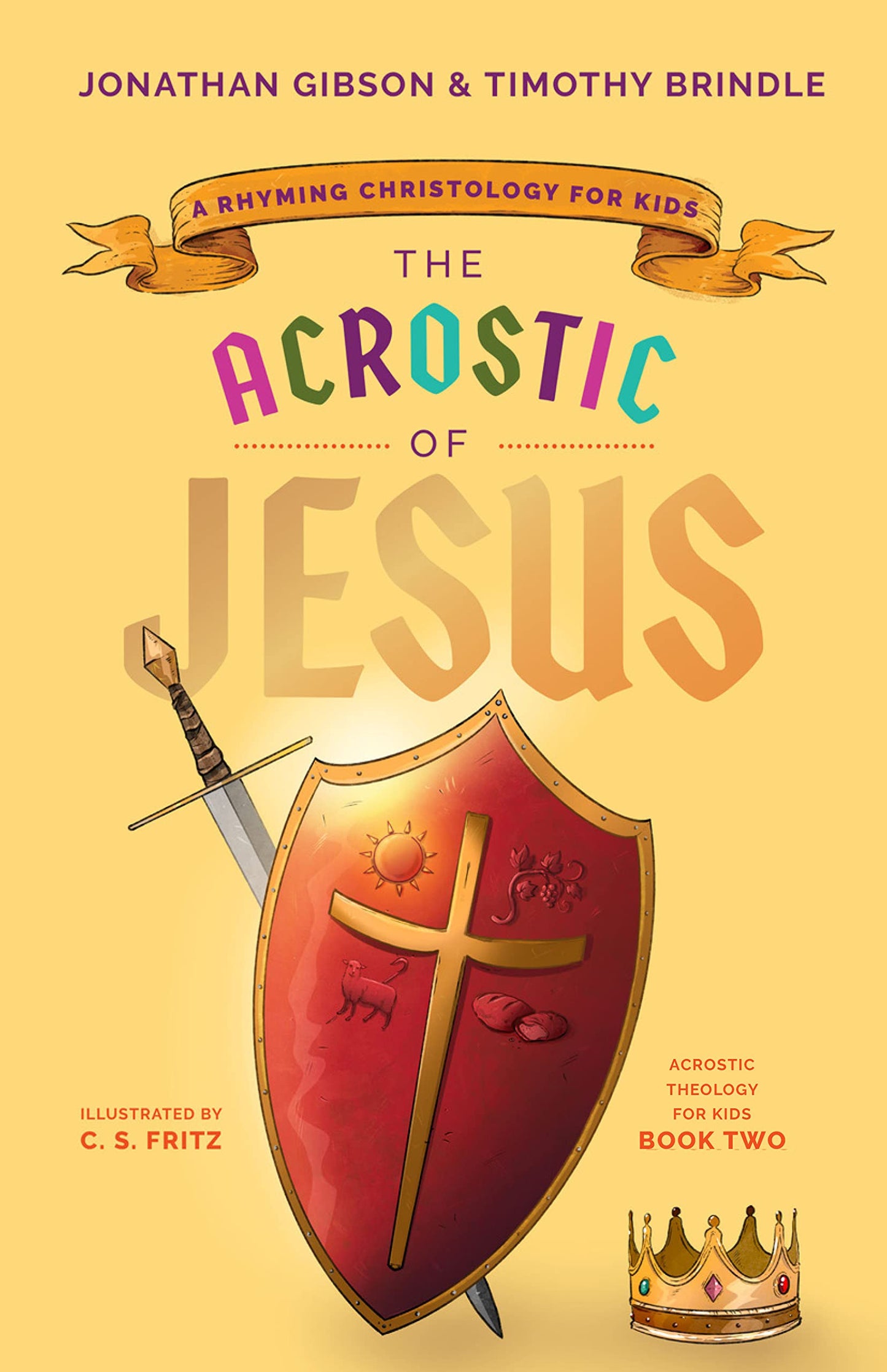 The Acrostic of Jesus: A Rhyming Christology for Kids (Book 2 of Acrostic Theology for Kids) by Jonathan Gibson & Timothy Brindle